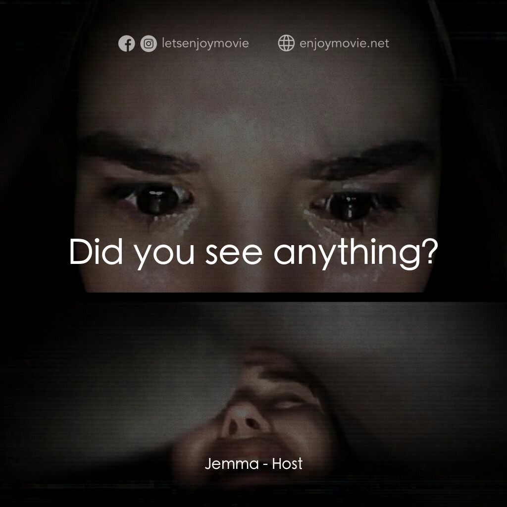 《60分鐘招魂直播》經典台詞：Jemma:  Did you see anything?