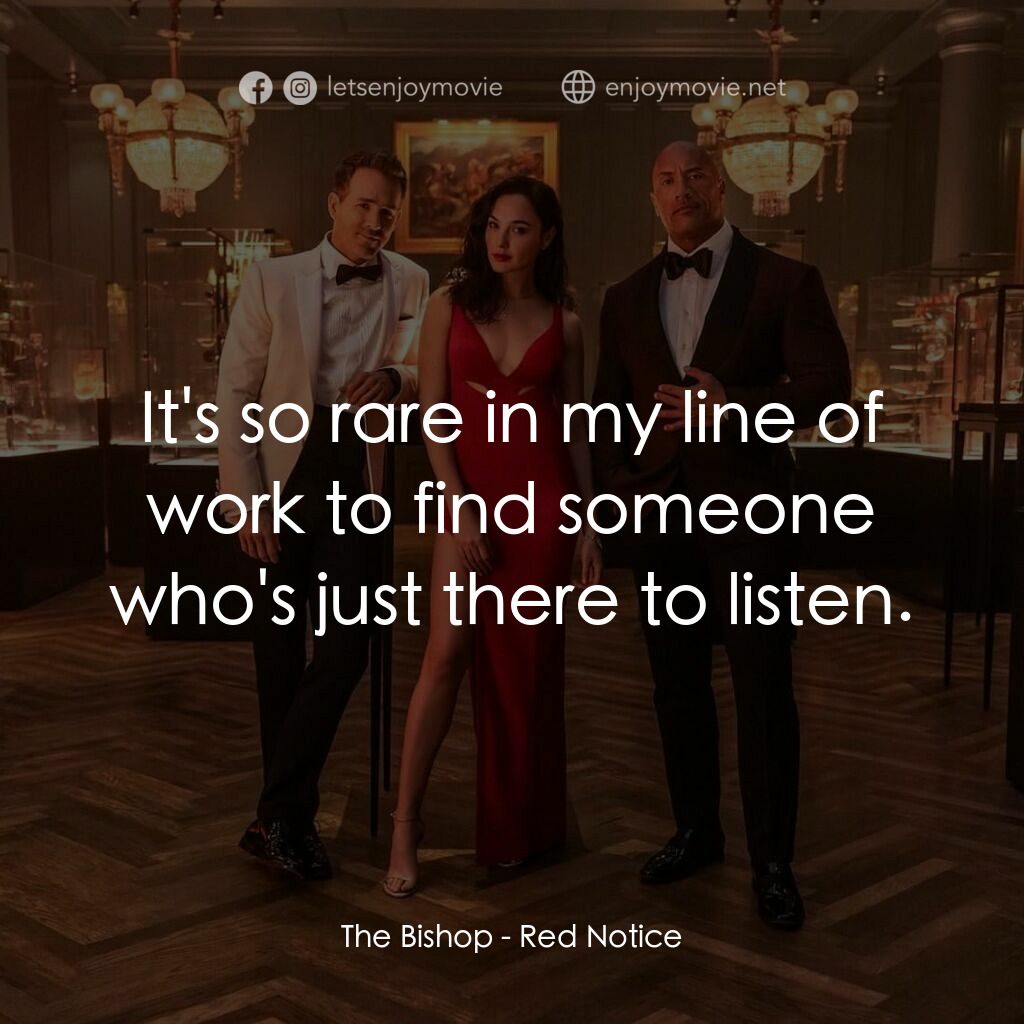 紅色通緝令電影對白：The Bishop:  It's so rare in my line of work to find someone who's just there to 