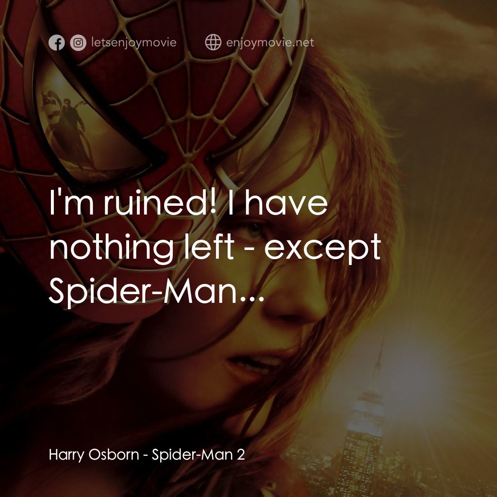 蜘蛛人2電影對白：Harry Osborn: I'm ruined! I have nothing left - except Spider-Man...