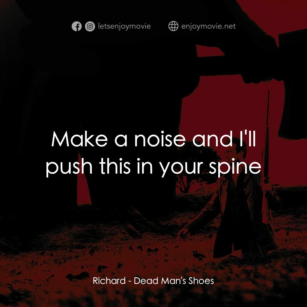 死人的鞋子電影對白：Richard:  Make a noise and I'll push this in your spine
