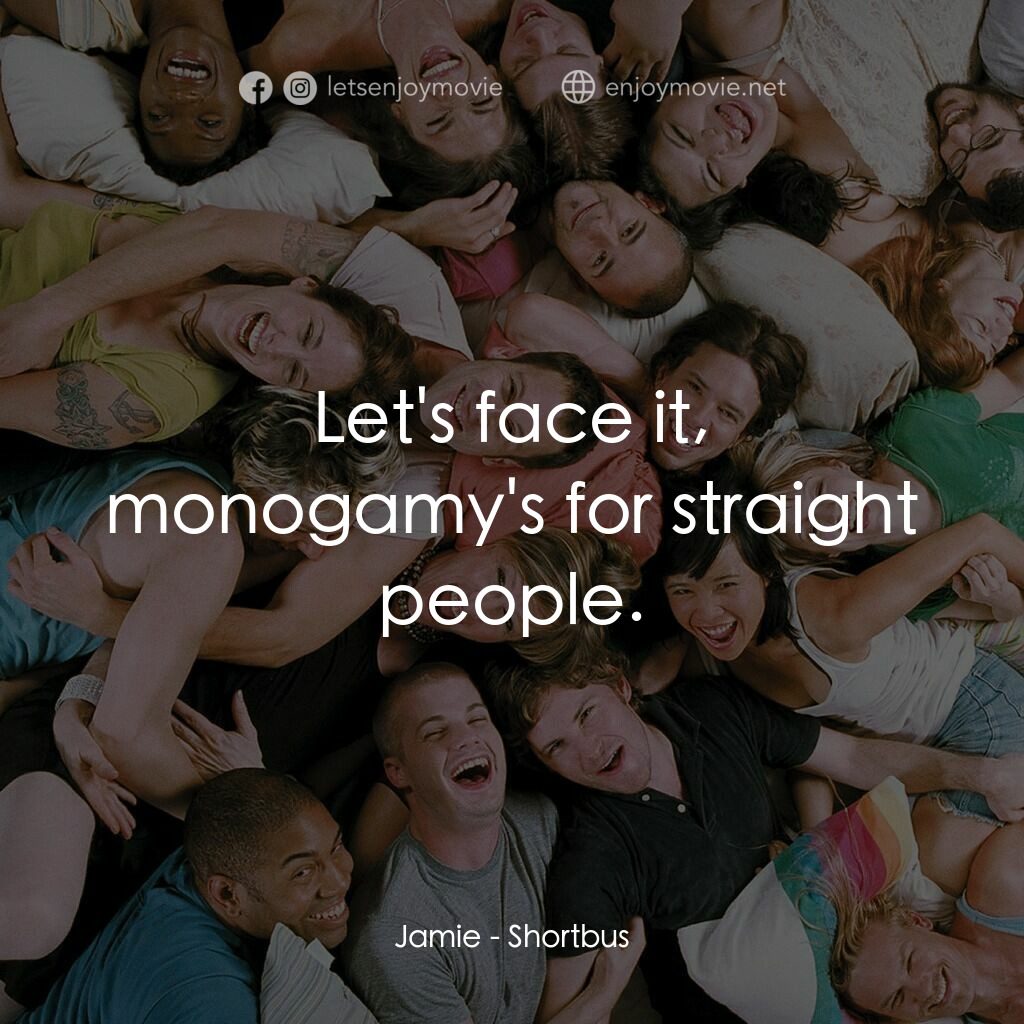 性愛巴士電影對白：Jamie:  Let's face it, monogamy's for straight people.