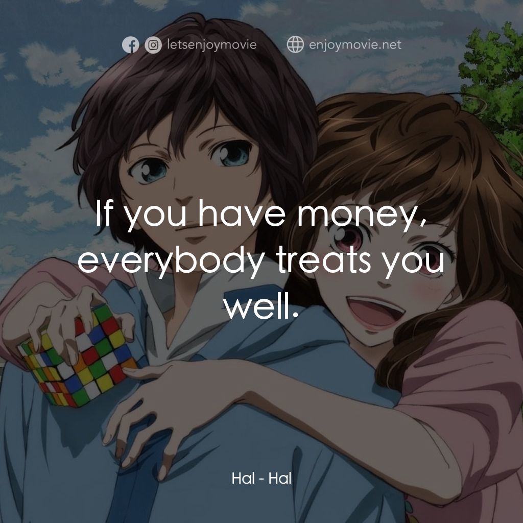 《春HAL》經典台詞：Hal: If you have money, everybody treats you well.