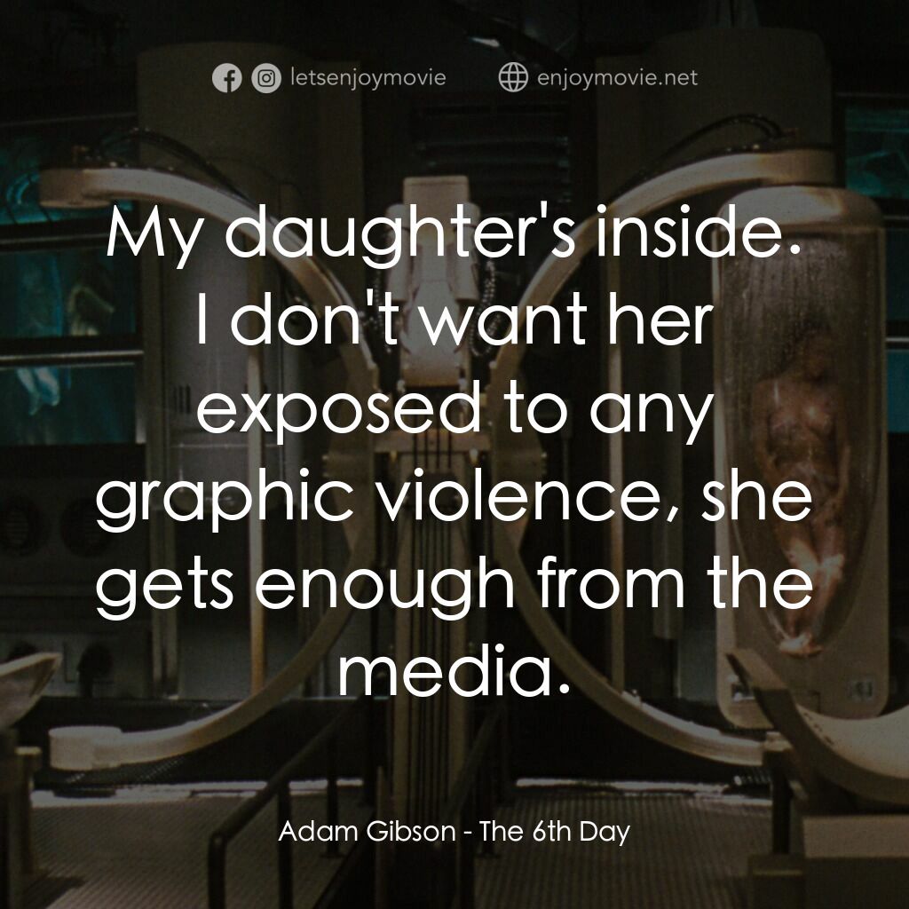 第六發現電影對白：Adam Gibson:  My daughter's inside. I don't want her exposed to any graphic viole