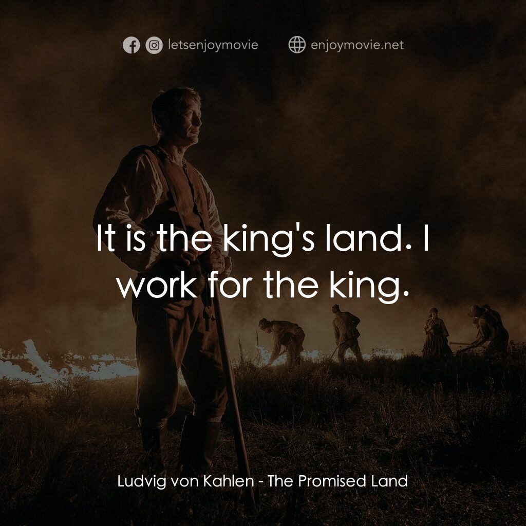 狠荒者 經典對白：Ludvig von Kahlen:  It is the king's land. I work for the king.