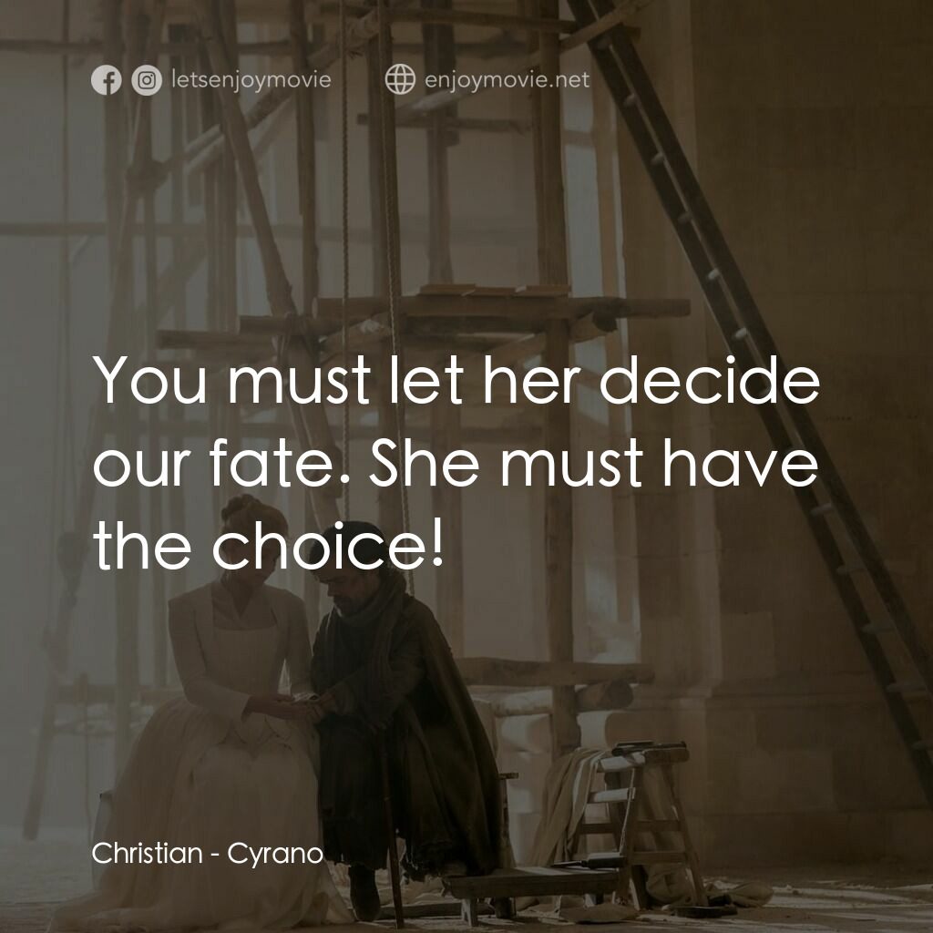 情聖西哈諾電影對白：Christian:  You must let her decide our fate. She must have the choice!