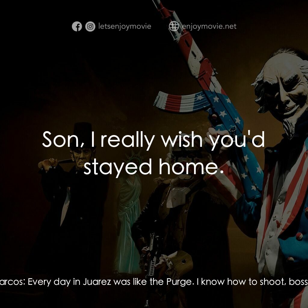 《國定殺戮日：大選狂屠》經典台詞：Joe Dixon:  So, what's up with that? Marcos:   ...