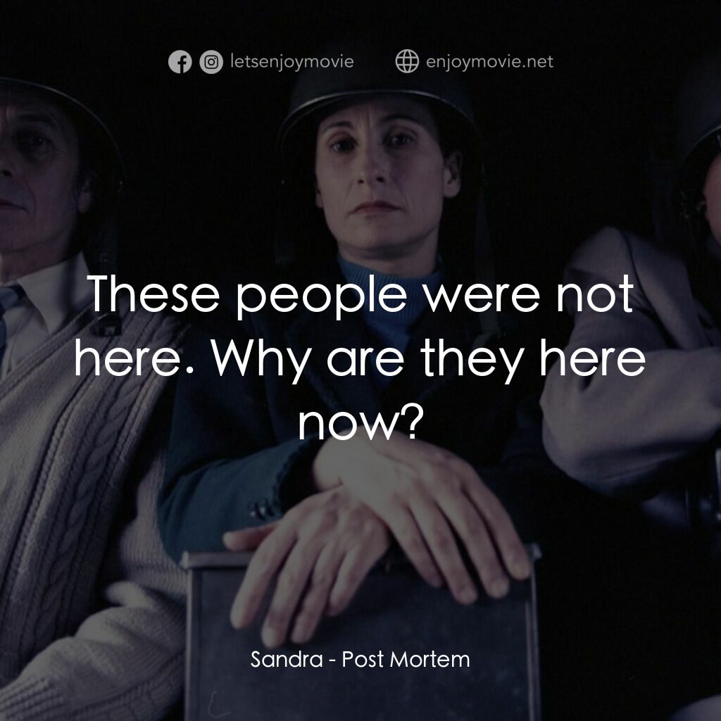 後事電影對白：Sandra:  These people were not here. Why are they here now?