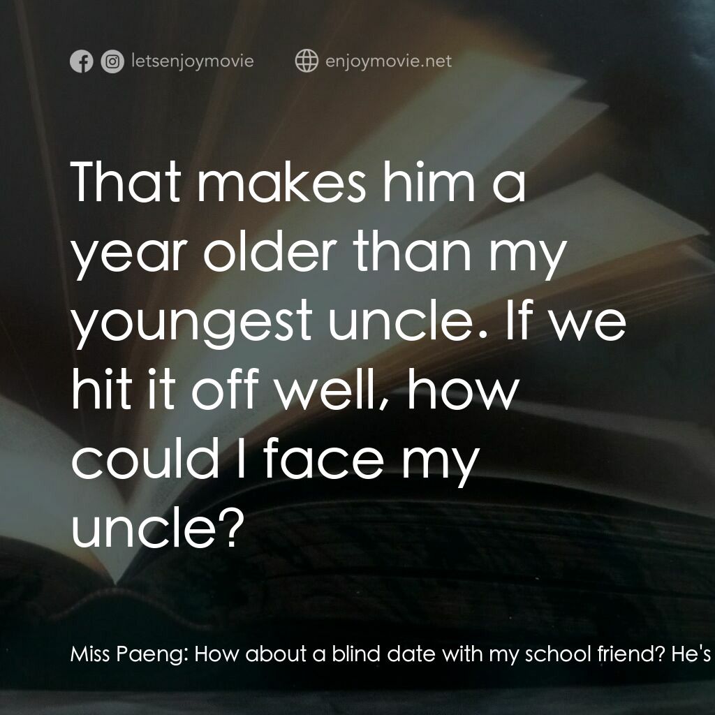 《那個男人的書 198 頁》經典台詞：Miss Paeng:  How about a blind date with my school ...