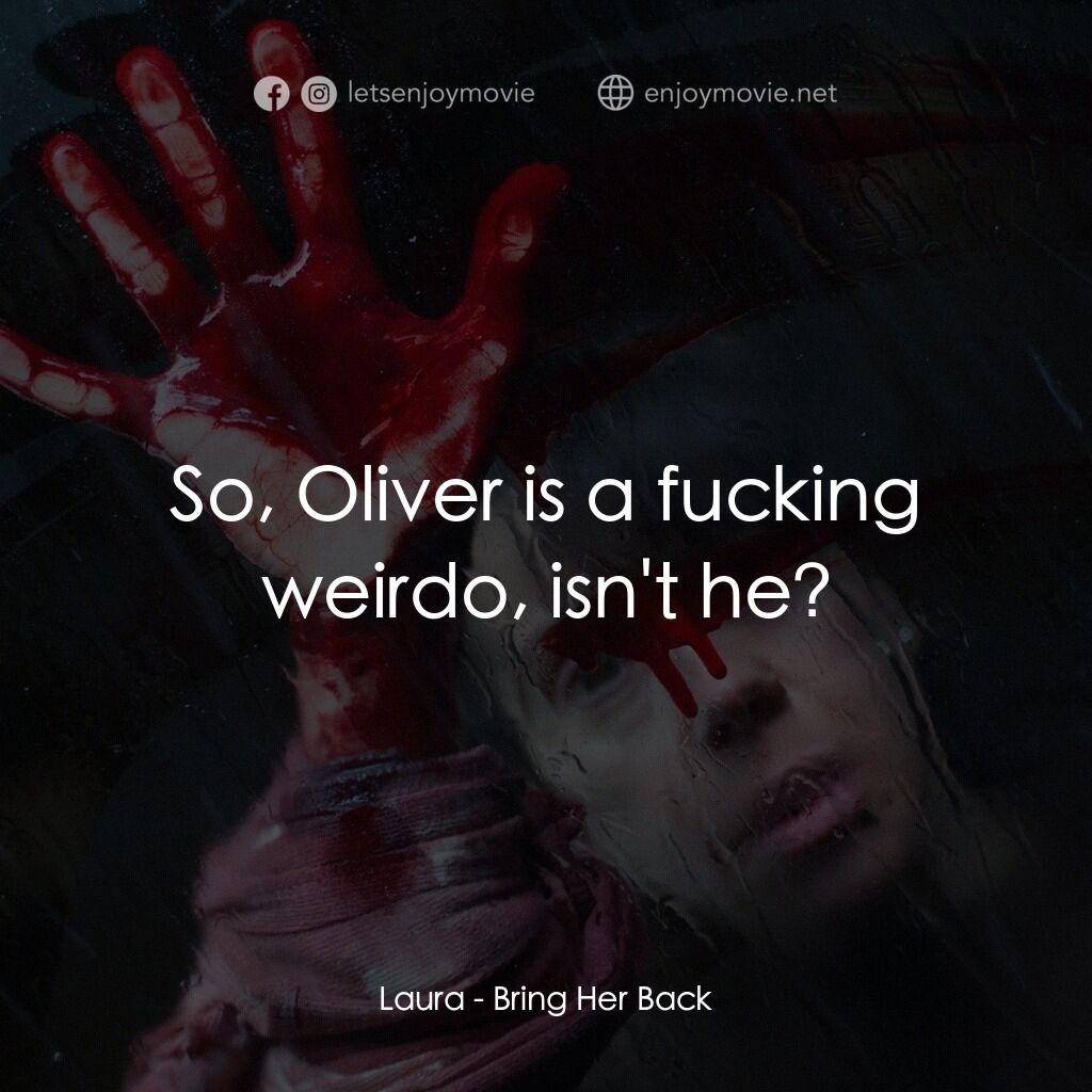 《還魂》經典台詞：Laura:  So, Oliver is a fucking weirdo, isn't  ...