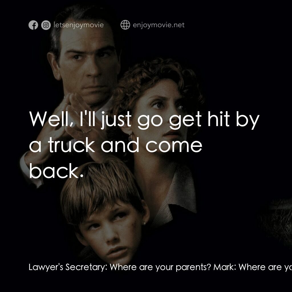 終極證人電影對白：Lawyer's Secretary:  Where are your parents? Mark:  Where are yours? Lawyer's Sec