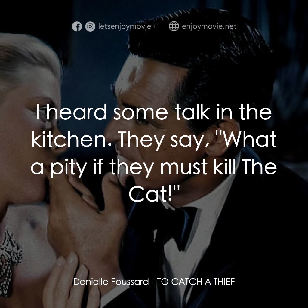 捉賊記電影對白：Danielle Foussard: I heard some talk in the kitchen. They say, 