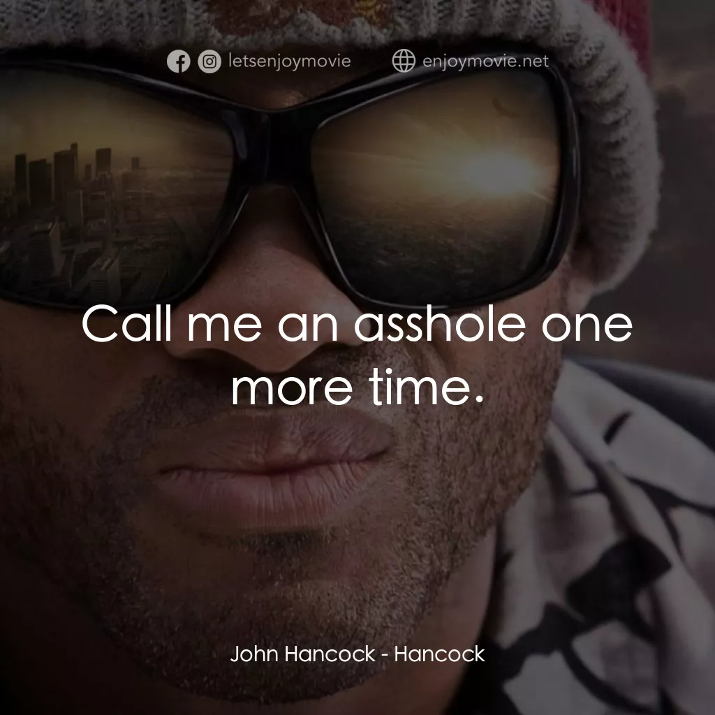 街頭超人電影對白：John Hancock: Call me an asshole one more time.