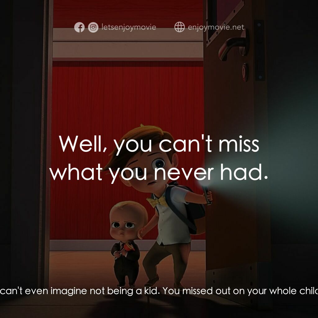 寶貝老闆電影對白：Boss Baby:  Tim, I may look like a baby, but I was born all grown up. Tim:  I can