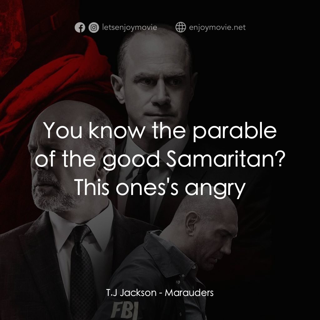 黑吃黑電影對白：T.J Jackson: You know the parable of the good Samaritan? This ones's angry