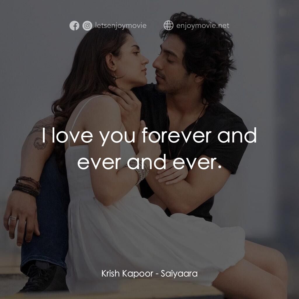 星星燃盡之後電影對白：Krish Kapoor:  I love you forever and ever and ever.