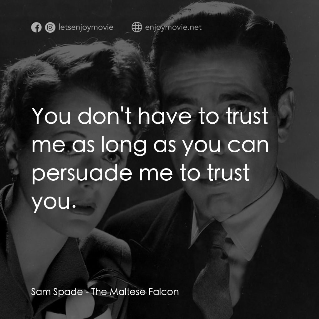 群雄奪寶鷹電影對白：Sam Spade: You don't have to trust me as long as you can persuade me to trust you