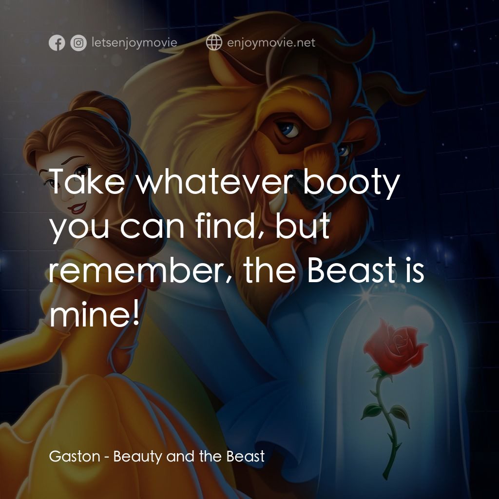 美女與野獸電影對白：Gaston: Take whatever booty you can find, but remember, the Beast is mine!