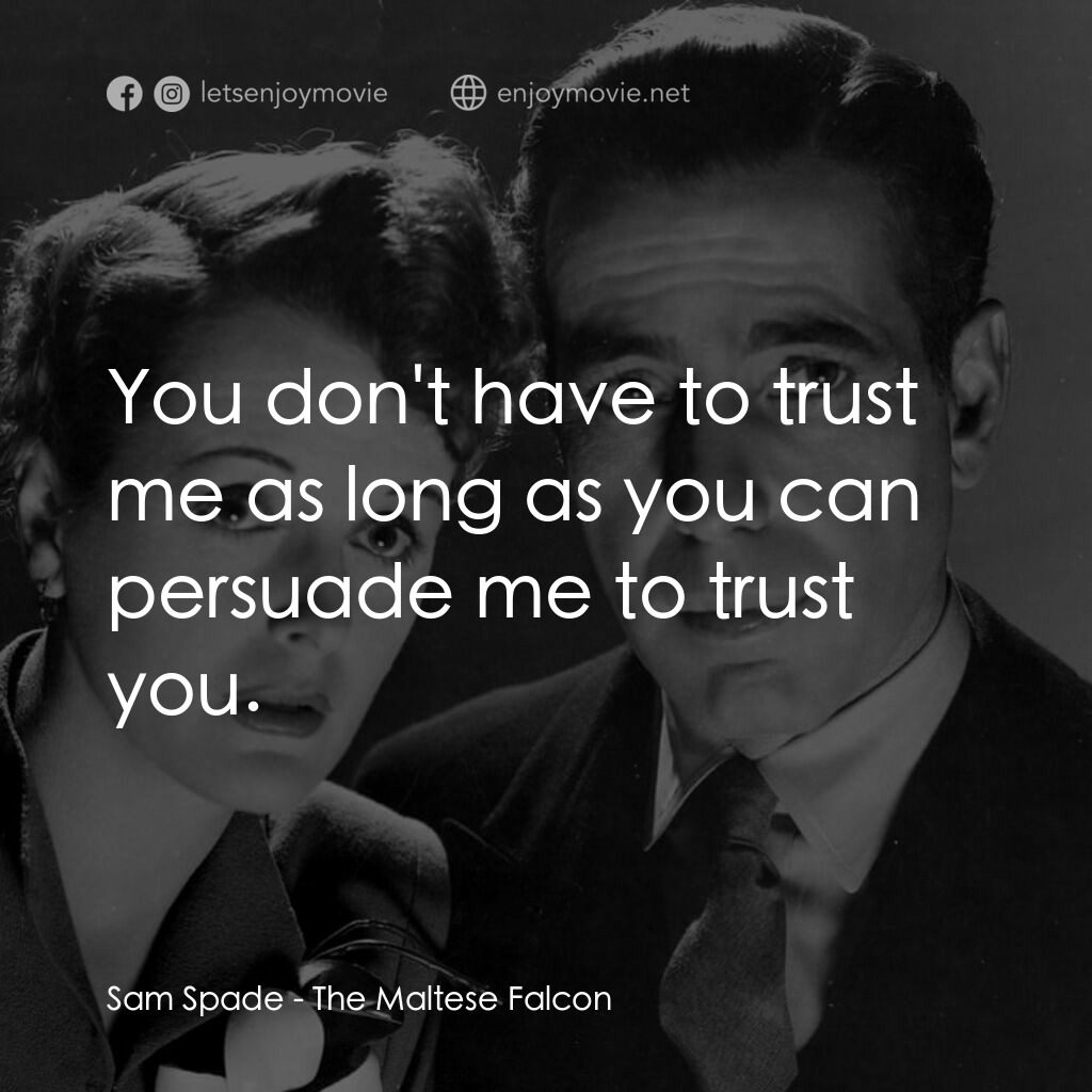 群雄奪寶鷹電影對白：Sam Spade:  You don't have to trust me as long as you can persuade me to trust yo