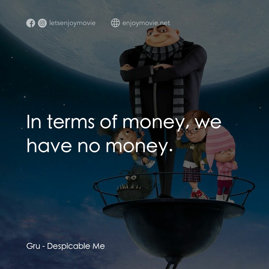 壞蛋獎門人電影對白：Gru:  In terms of money, we have no money.