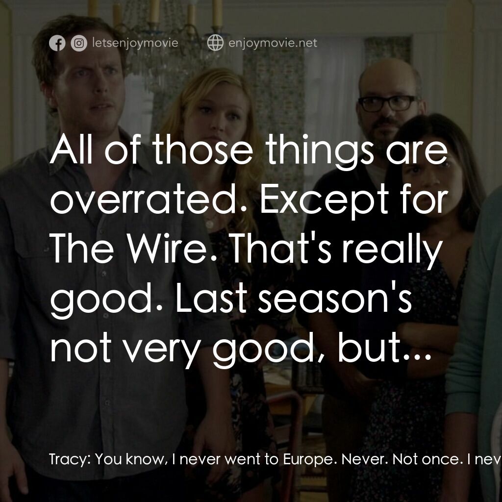 《末日災難》經典台詞：Tracy:  You know, I never went to Europe. Never. N ...