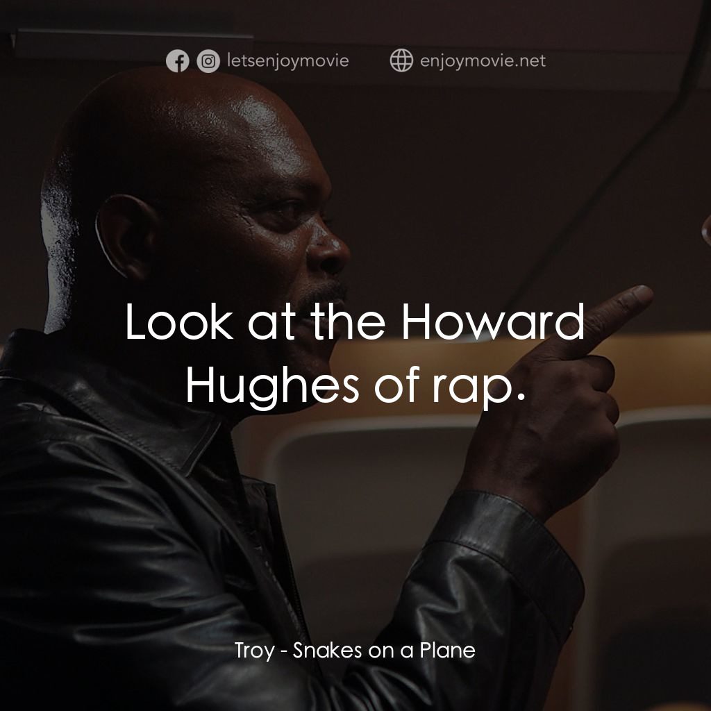 飛機上有蛇電影對白：Troy: Look at the Howard Hughes of rap.