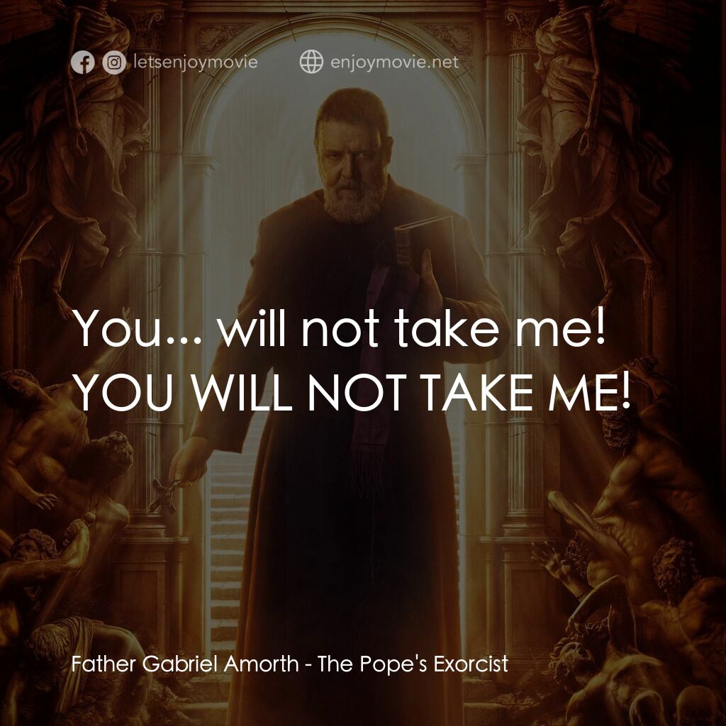 教廷第一驅魔人電影對白：Father Gabriel Amorth:  You... will not take me! YOU WILL NOT TAKE ME!