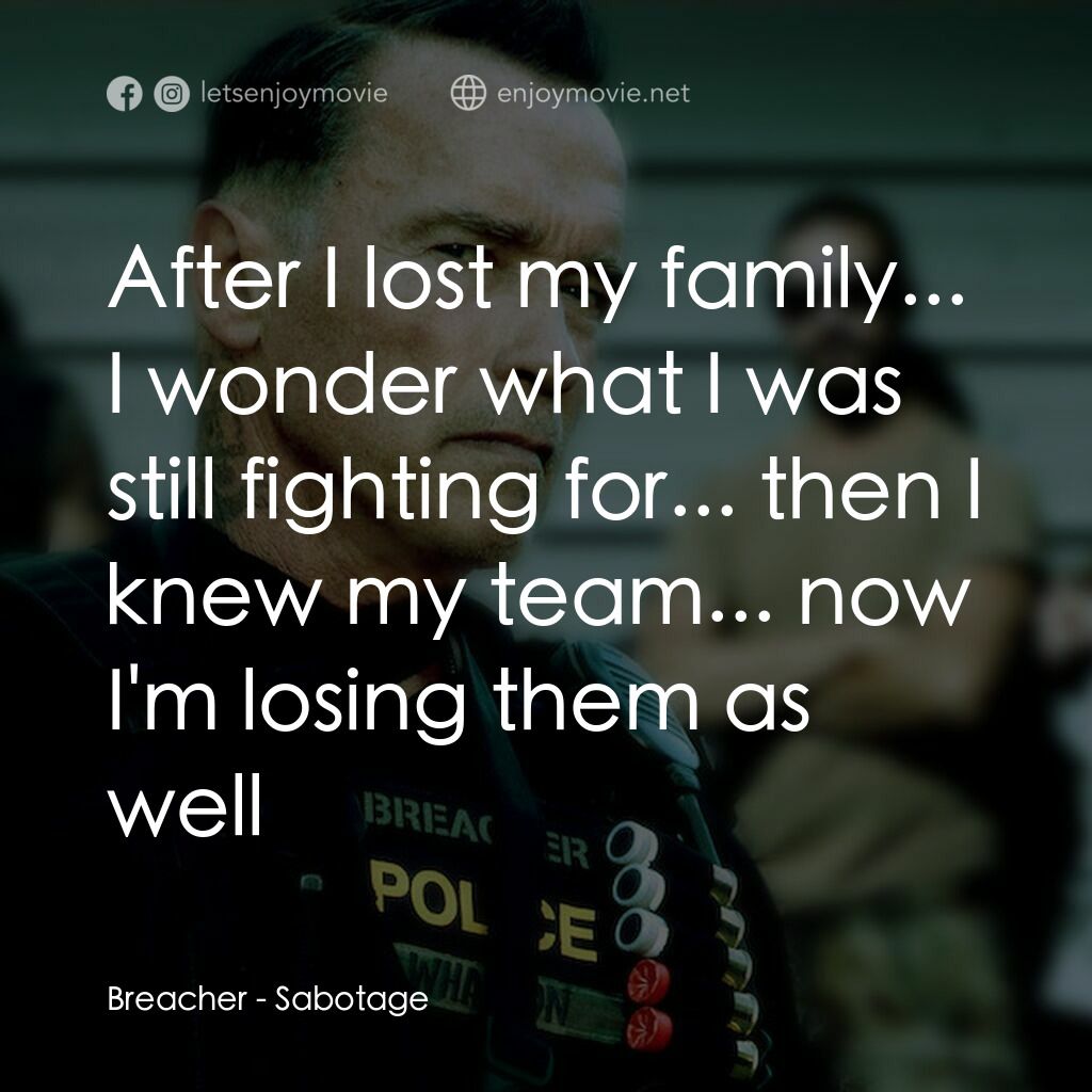 毒火追擊電影對白：Breacher:  After I lost my family... I wonder what I was still fighting for... th