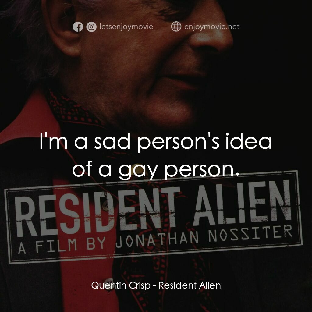Resident Alien電影對白：Quentin Crisp:  I'm a sad person's idea of a gay person.