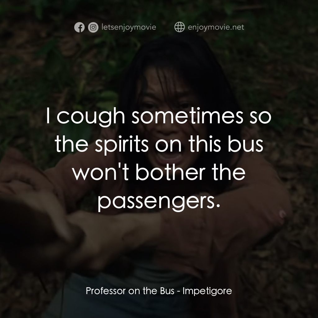 凶宅契約經典對白：Professor on the Bus: I cough sometimes so the spirits on this bus won't bother the passengers.