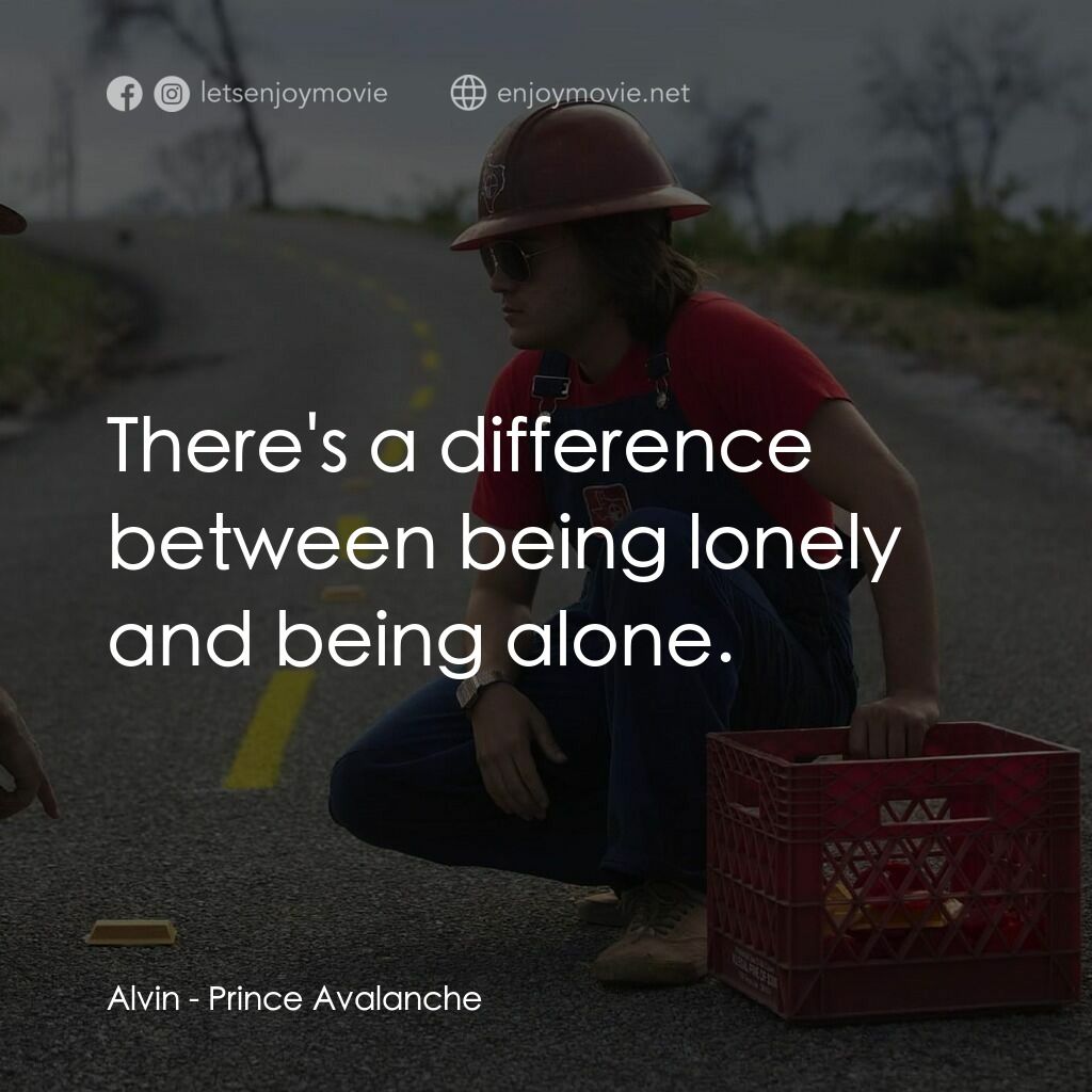 無路用之王電影對白：Alvin:  There's a difference between being lonely and being alone.