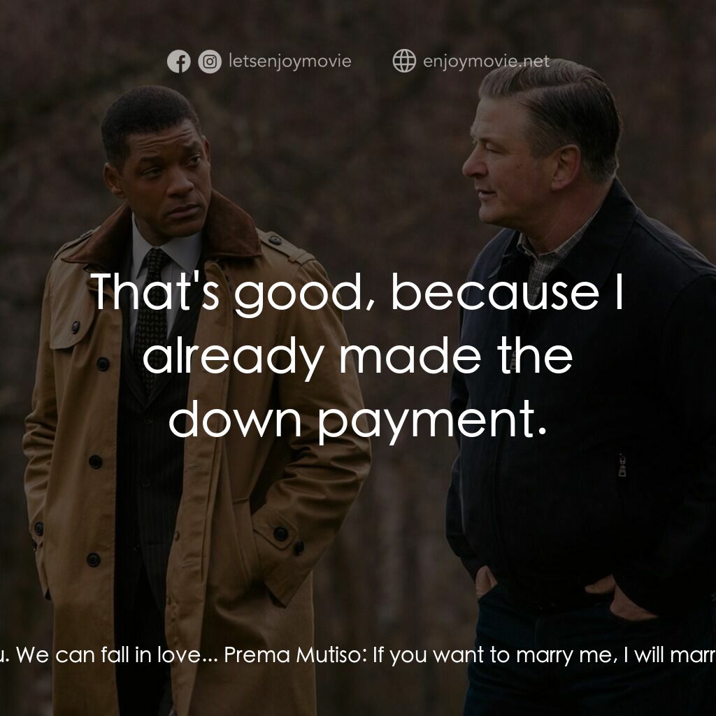 震盪效應電影對白：Dr. Bennet Omalu:  I want to marry you. We can fall in love... Prema Mutiso:  If 