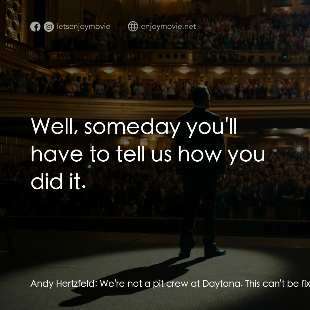 史帝夫賈伯斯電影對白：Andy Hertzfeld:  We're not a pit crew at Daytona. This can't be fixed in seconds.