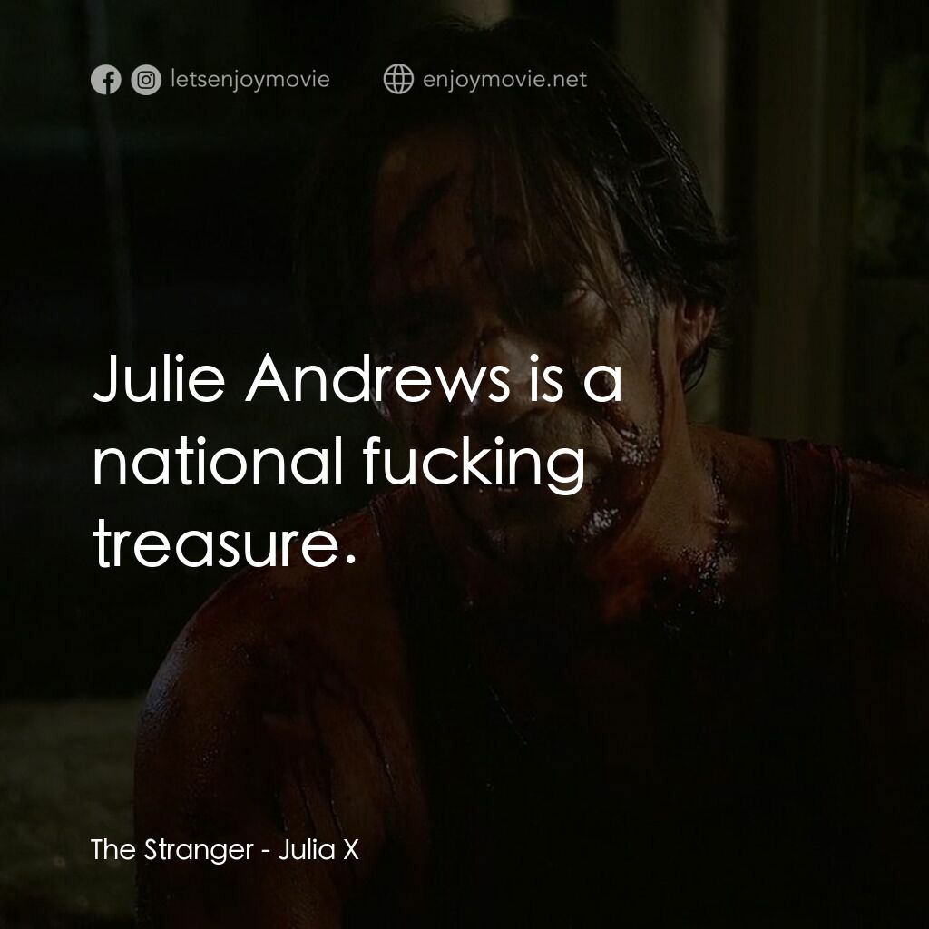 Julia X電影對白：The Stranger:  Julie Andrews is a national fucking treasure.