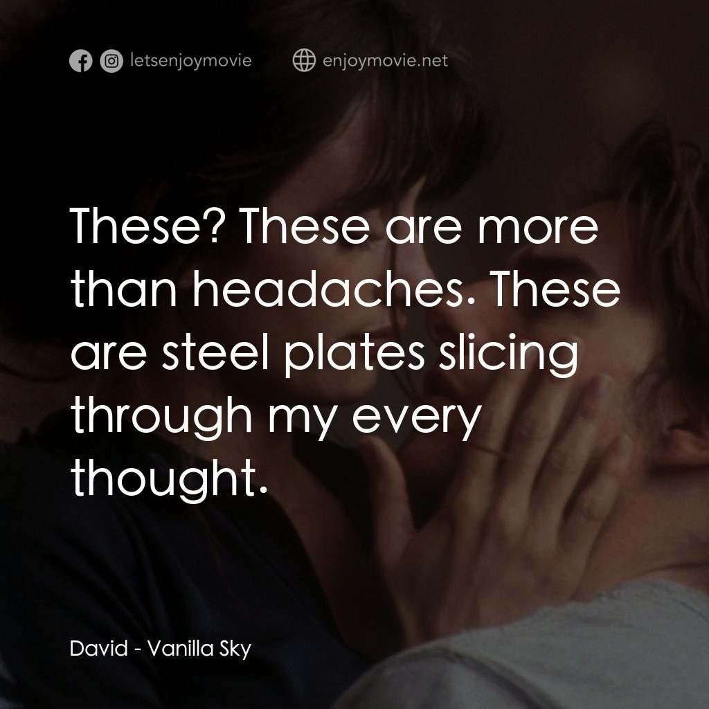 魂離情外天電影對白：David: These? These are more than headaches. These are steel plates slicing throu
