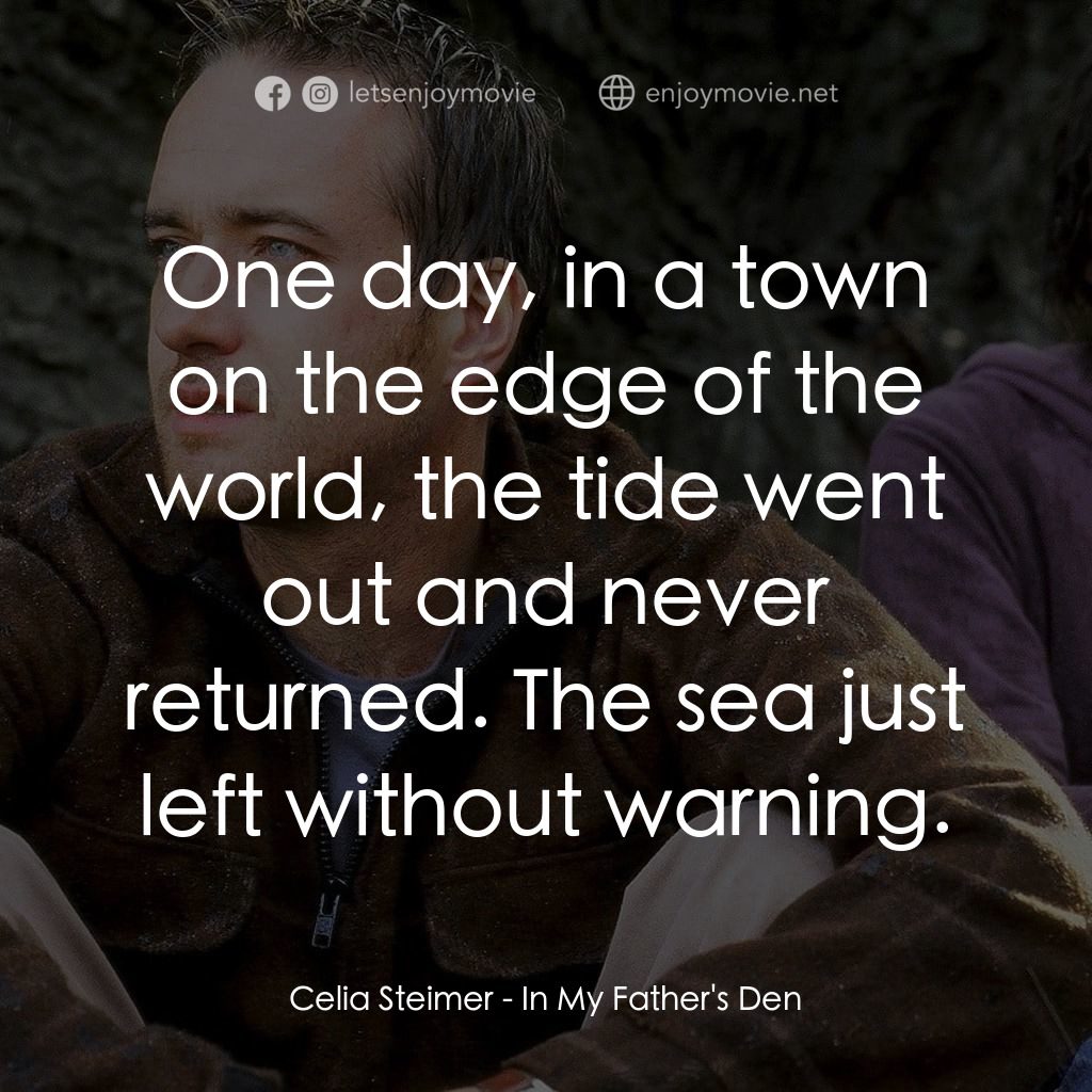 在我父親的洞穴裏電影對白：Celia Steimer: One day, in a town on the edge of the world, the tide went out and