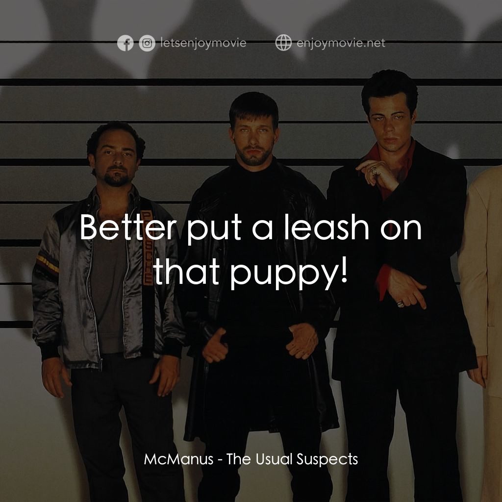 非常嫌疑犯電影對白：McManus: Better put a leash on that puppy!