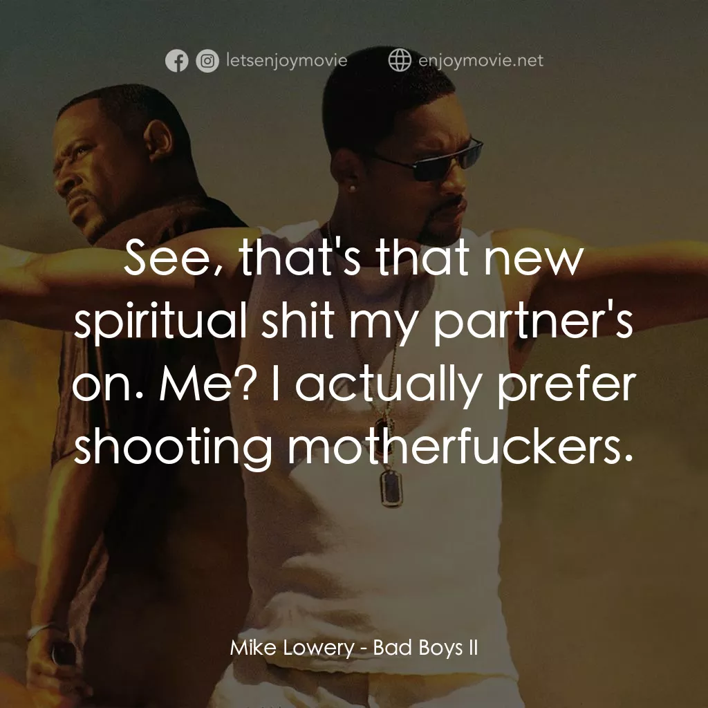 重案夢幻組2電影對白：Mike Lowery: See, that's that new spiritual shit my partner's on. Me? I actually 