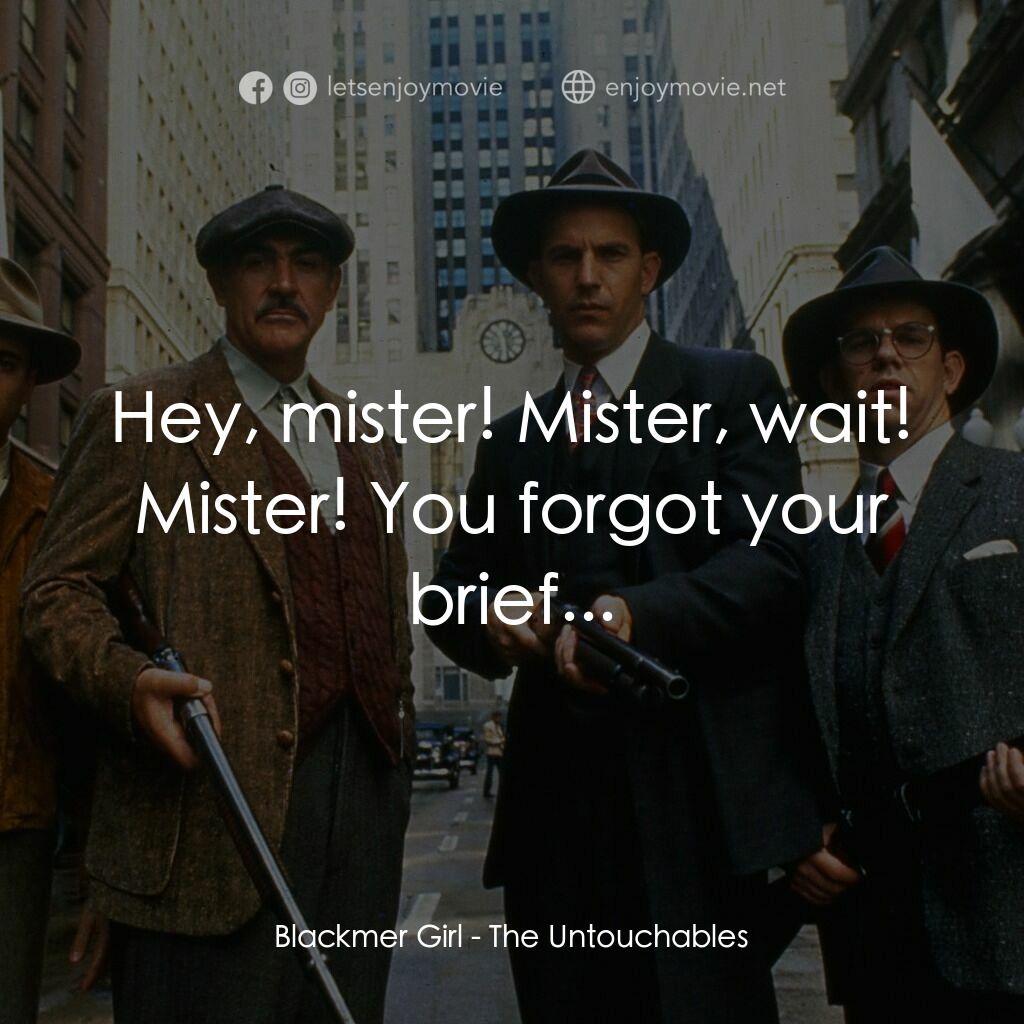 義膽雄心電影對白：Blackmer Girl:  Hey, mister! Mister, wait! Mister! You forgot your brief...