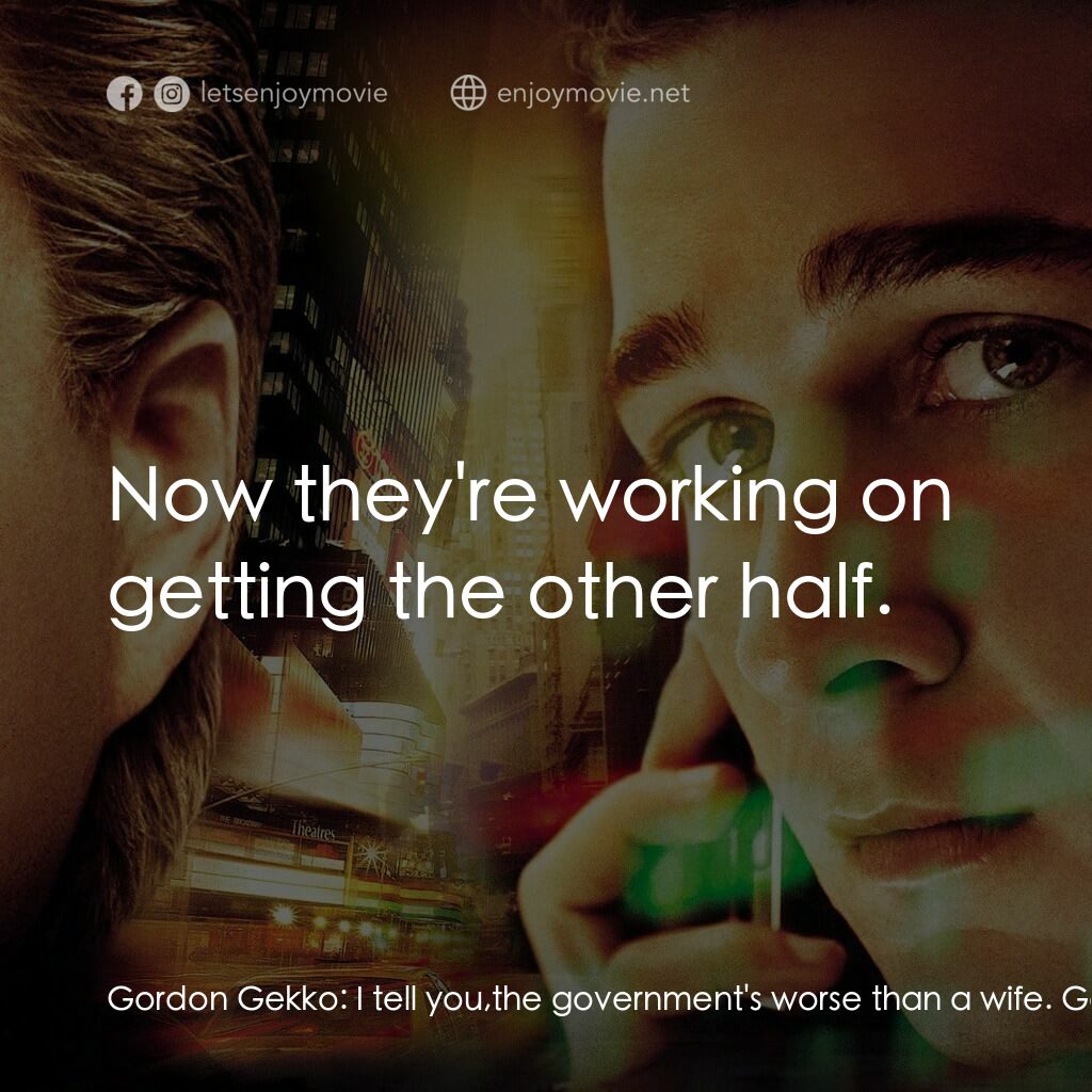 華爾街之金融大鱷電影對白：Gordon Gekko:  I tell you,the government's worse than a wife. Gordon Gekko:  They