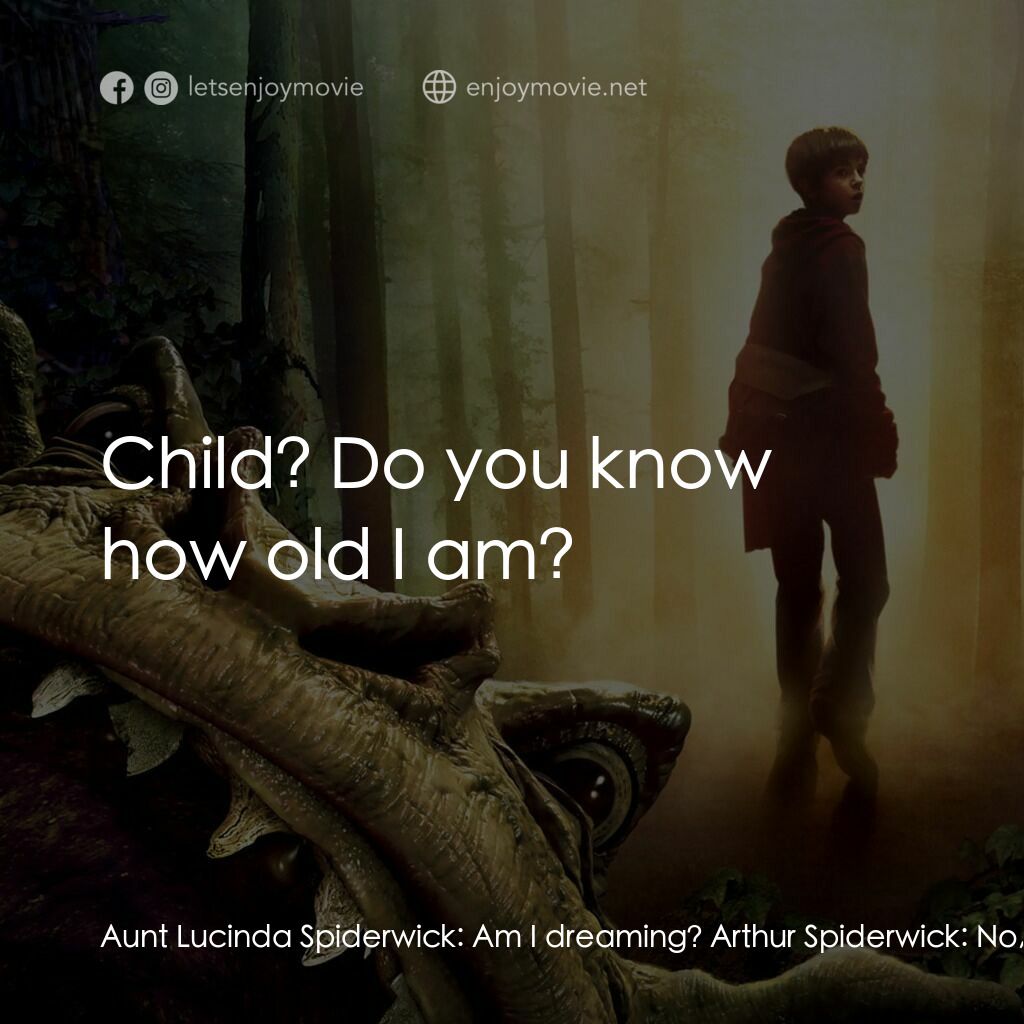 奇幻精靈事件簿電影對白：Aunt Lucinda Spiderwick:  Am I dreaming? Arthur Spiderwick:  No, my child. You're