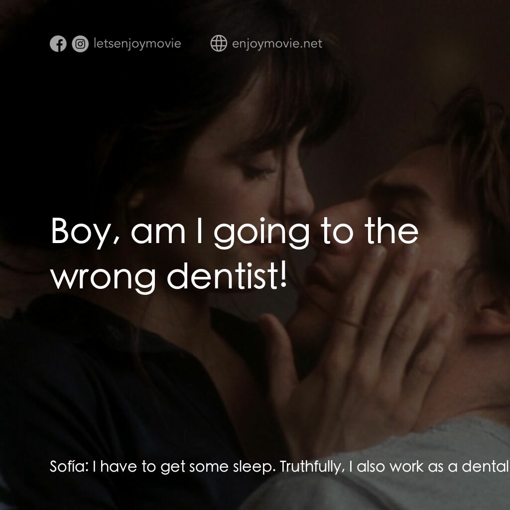 魂離情外天電影對白：Sofía:  I have to get some sleep. Truthfully, I also work as a dental assistant. 