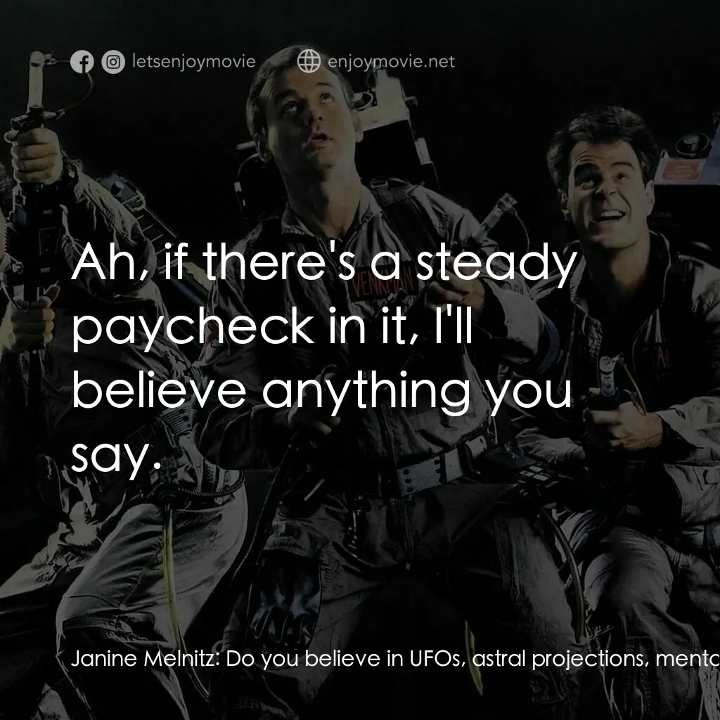 捉鬼敢死隊電影對白：Janine Melnitz:  Do you believe in UFOs, astral projections, mental telepathy, ES