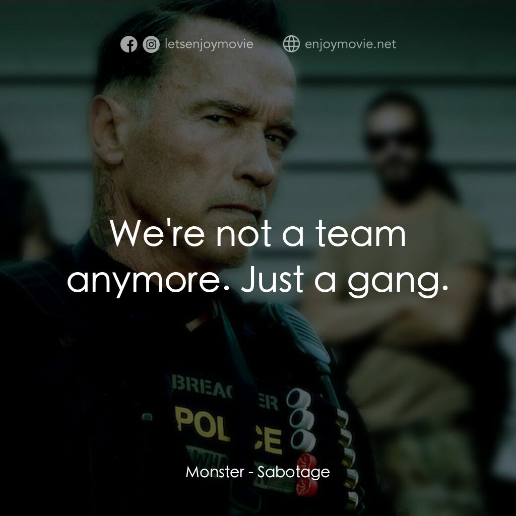 毒火追擊電影對白：Monster:  We're not a team anymore. Just a gang.