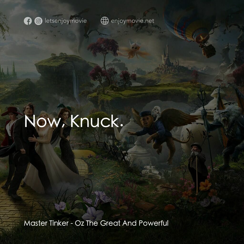 魔境仙踪電影對白：Master Tinker:  Now, Knuck. 