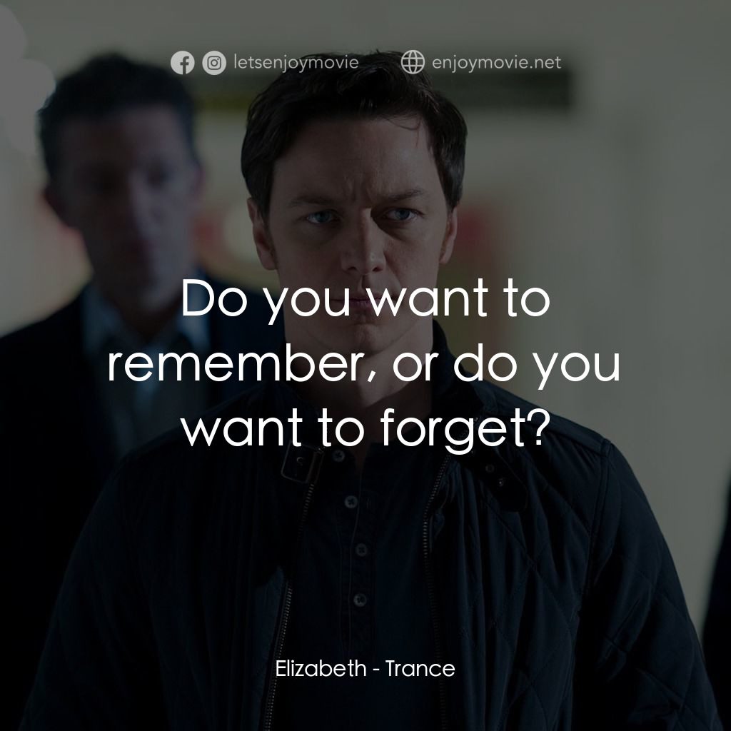 索命記憶電影對白：Elizabeth: Do you want to remember, or do you want to forget?
