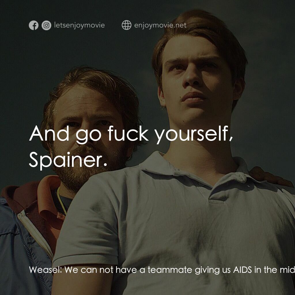 英俊的惡魔電影對白：Weasel:  We can not have a teammate giving us AIDS in the middle of a scrum. Spai