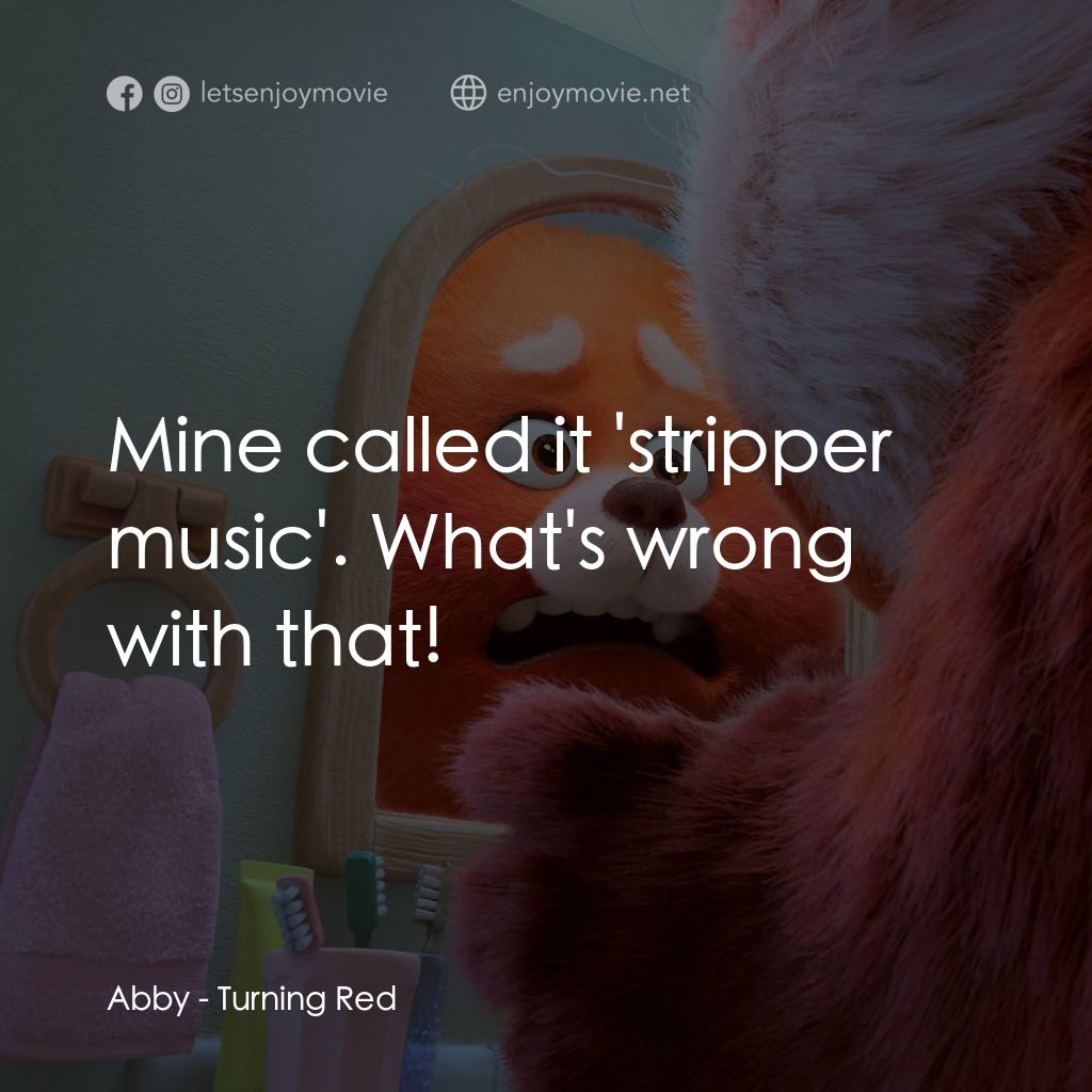 熊抱青春記電影對白：Abby: Mine called it 'stripper music'. What's wrong with that!