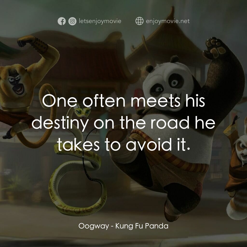 功夫熊貓電影對白：Oogway:  One often meets his destiny on the road he takes to avoid it.