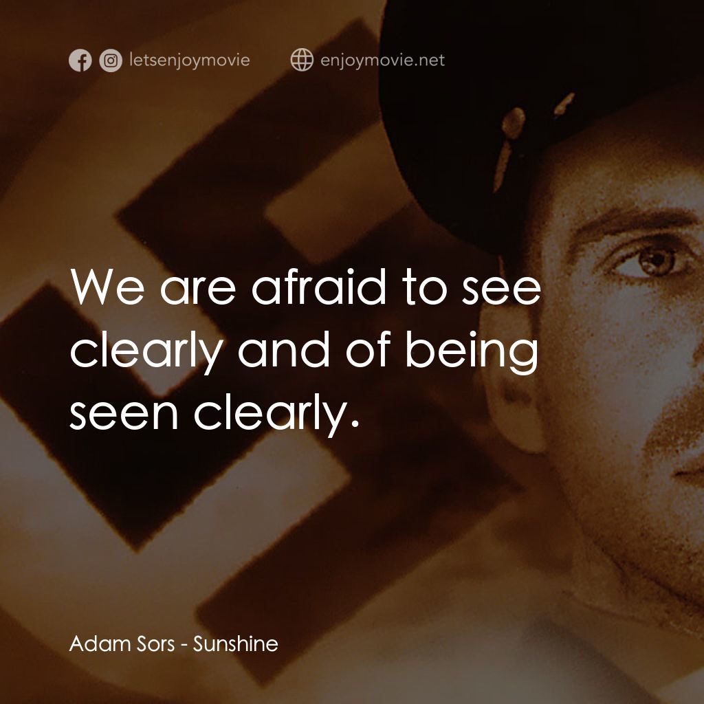 陽光情人經典對白：Adam Sors: We are afraid to see clearly and of being seen clearly.
