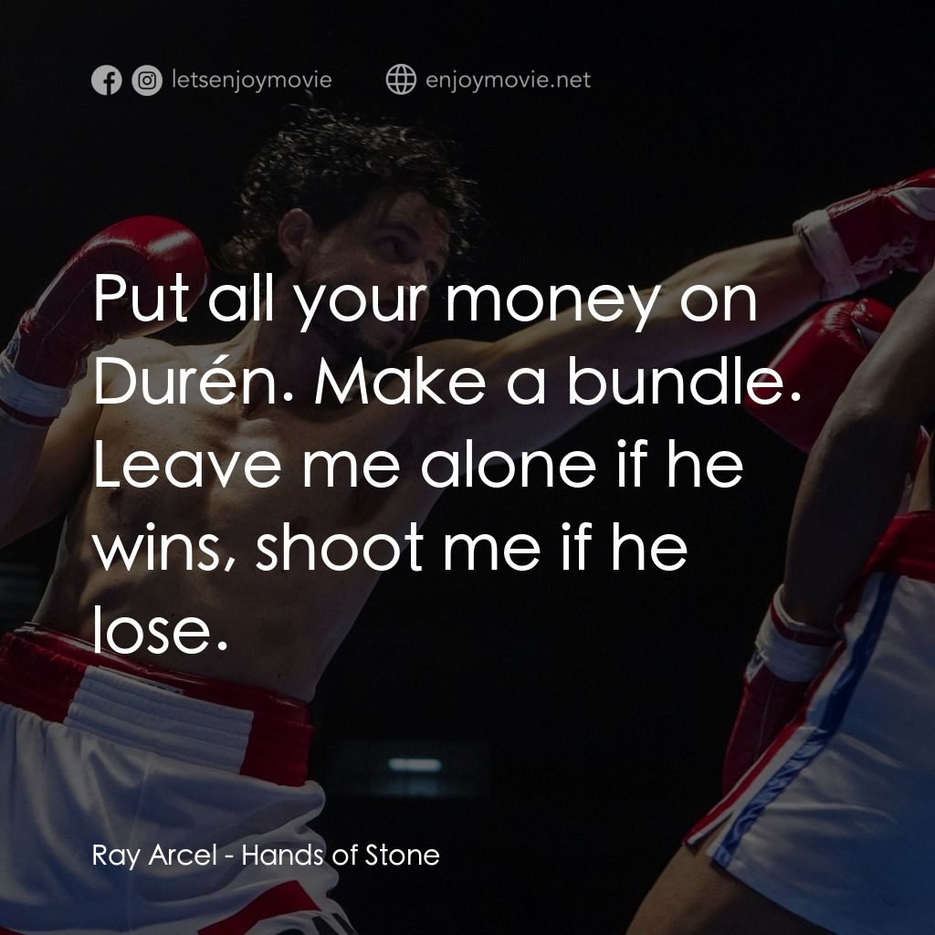 光榮擂台電影對白：Ray Arcel: Put all your money on Durén. Make a bundle. Leave me alone if he wins,